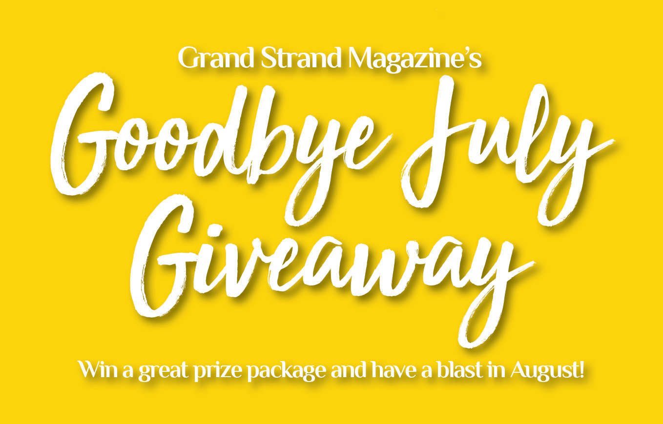 Myrtle Beach SC Goodbye July Giveaway Grand Strand Magazine